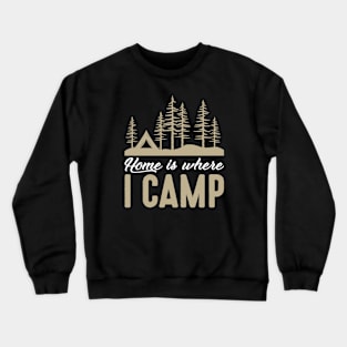 Home Is Where I Camp Crewneck Sweatshirt